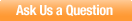 Ask Us a Question