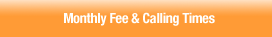 Monthly Fee and Calling Times
