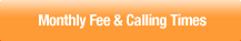 Monthly Fee and Calling Times